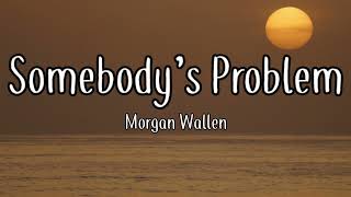 Morgan Wallen - Somebody’s Problem {lyric video}