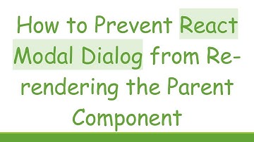How to Prevent React Modal Dialog from Re-rendering the Parent Component
