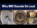 What Makes The Different Sounds In MRI Scans? (From Loud Knocking to Rhythmic Chirping)
