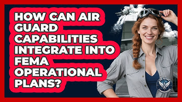 How Can Air Guard Capabilities Integrate Into FEMA Operational Plans? - Air Guard Commanders