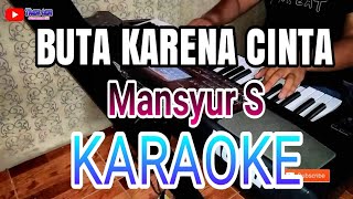 BUTA KARENA CINTA  // MANSYUR S // KARAOKE Tanpa Vocal