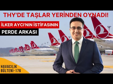 İLKER AYCI NEDEN İSTİFA ETTİ? (HAVACILIK BÜLTENİ 176)