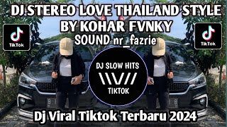 DJ STEREO LOVE THAILAND STYLE ( KOHAR FVNKY ) SOUND nr_fazrie VIRAL TIKTOK TERBARU 2024