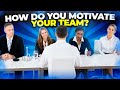 HOW DO YOU MOTIVATE YOUR TEAM? Interview Question and ANSWER! (Teamwork Interview Questions!)