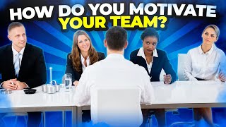 HOW DO YOU MOTIVATE YOUR TEAM Interview Question and ANSWER (Teamwork Interview Questions)