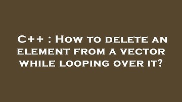 C++ : How to delete an element from a vector while looping over it?
