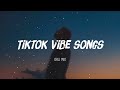 Tiktok vibe songs 🍸 Viral songs 2022 ~ Best tiktok hits