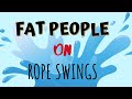 Fat People on Rope Swing Fails