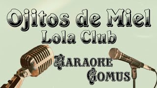 Ojitos de miel - Lola Club | Karaoke Gomus