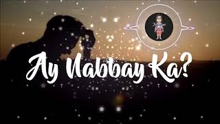 Video thumbnail of "AY NABBAY KA LYRICS"