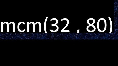 mcm 32 y 80 , minimo comun multiplo , mcm(32 , 80)= como se halla , ejemplos