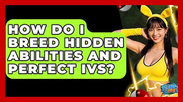 How Do I Breed Hidden Abilities And Perfect IVs? - The Trainers Guide