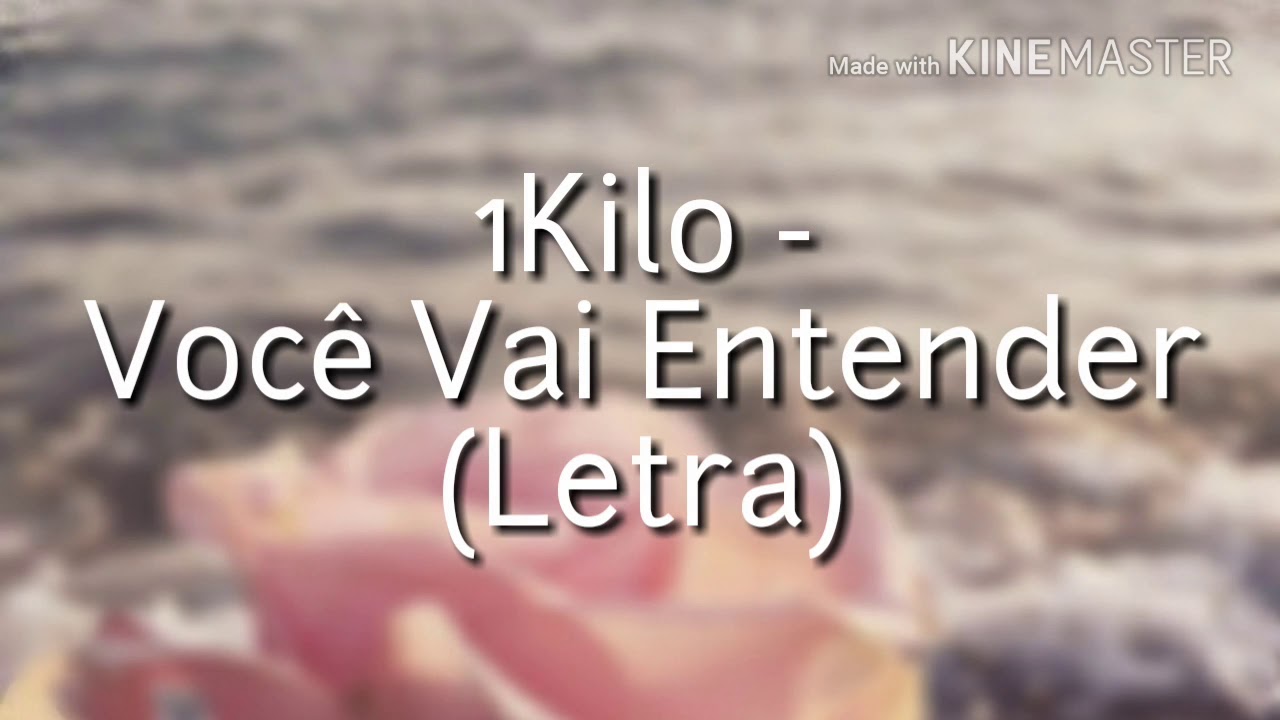 Letra Da Música Você Vai Entender 1kilo