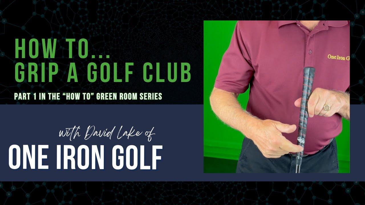 How to Grip Your Golf Club with David Lake of One Iron Golf YouTube