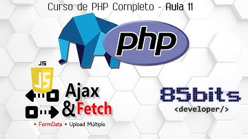 CURSO PHP: AULA 11 (Ajax, Fetch, FormData, Upload Múltiplo, FetchJson)