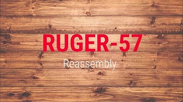Ruger-57™ Reassembly Tech Tip