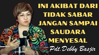 Ini Akibat Dari Tidak Sabar | Pdt.Debby Basjir