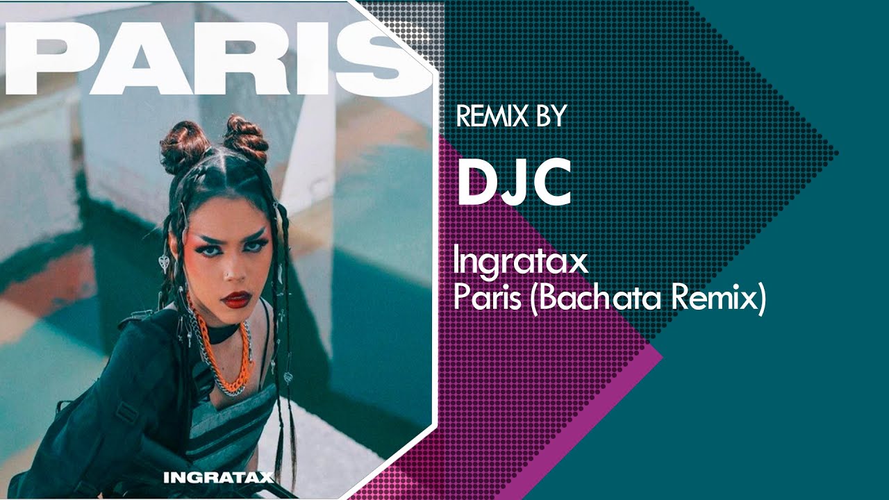 Ingratax   Paris Bachata Remix DJC