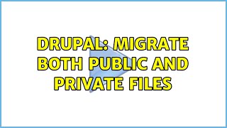 Drupal: Migrate both public and private files