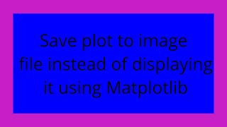 Save plot to image file instead of displaying it using Matplotlib