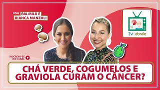 Chá verde, cogumelos e graviola curam o câncer?