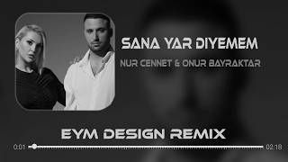 Sana Yar Diyemem Bu Gözlerim Yine Ağladı - Onur Bayraktar & Nur Cennet (Eym Design Remix)