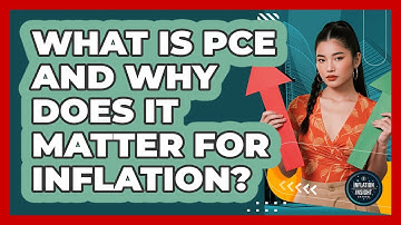 What Is PCE And Why Does It Matter For Inflation? - Inflation Insight Channel