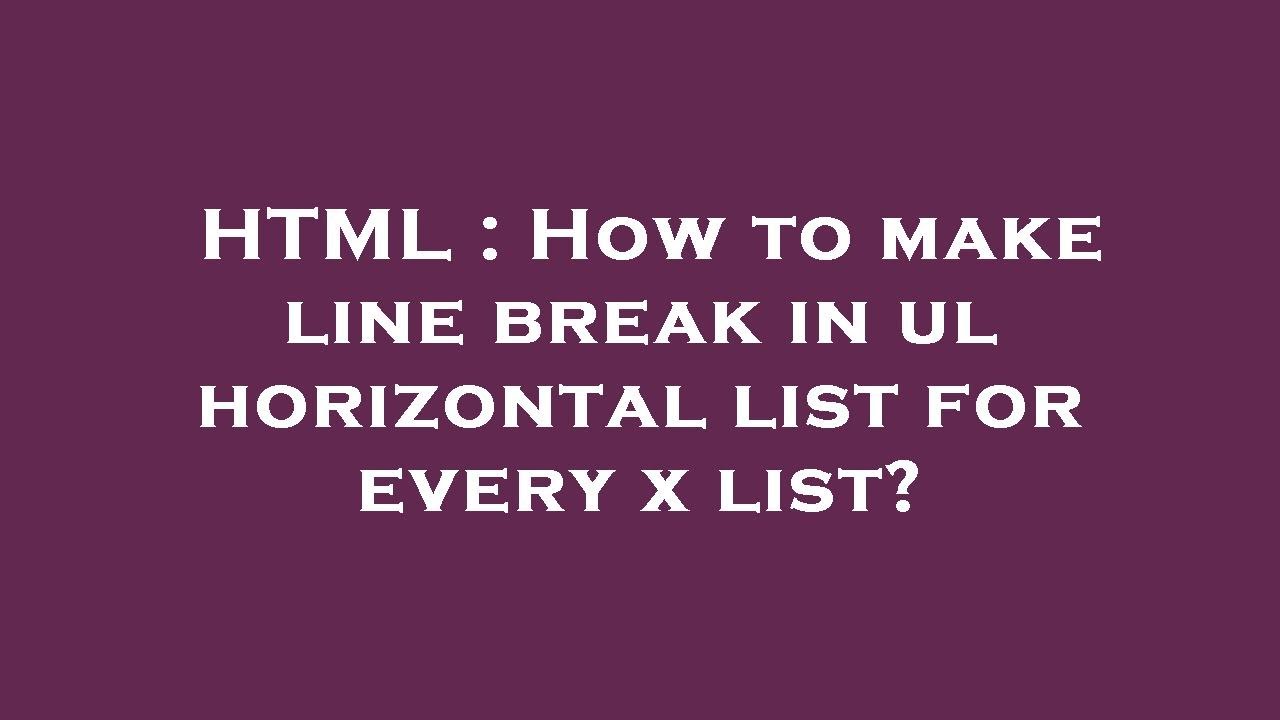 HTML : How to make line break in ul horizontal list for every x list ...