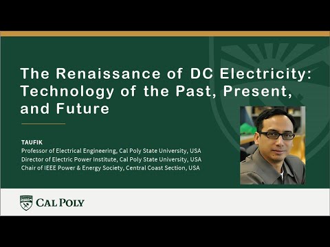 Prof.Taufik-Cal Poly, The Renaissance of DC Electricity: Technology of the Past, Present, and Future