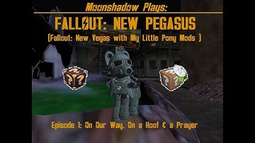 Moonshadow Plays - Fallout New Vegas with MLP Mods - Episode 1