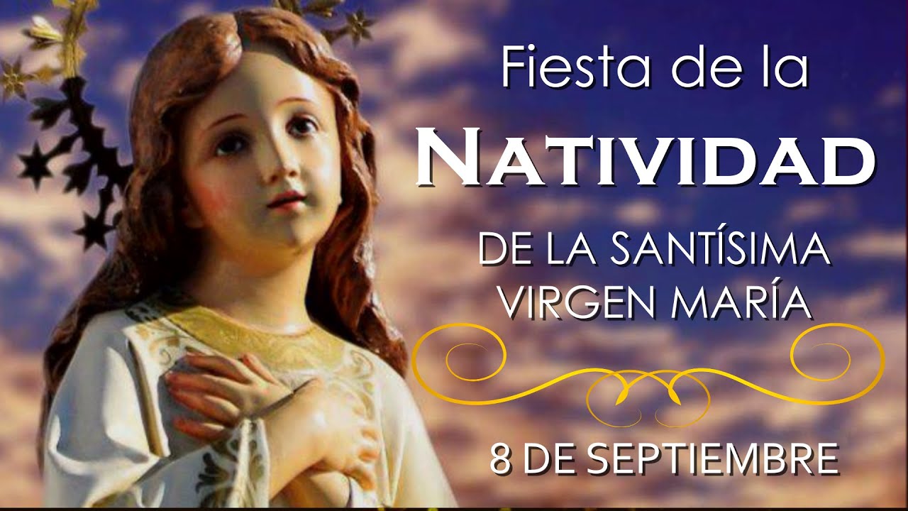 FIESTA DE LA NATIVIDAD DE LA SANTÍSIMA VIRGEN MARÍA - YouTube