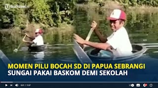 Momen Pilu Bocah SD di Papua Sebrangi Sungai Pakai Baskom Demi Sekolah