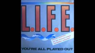L.I.F.E. - You're All Played Out (DUB)
