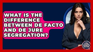 What Is The Difference Between De Facto And De Jure Segregation? - Your Civil Rights Guide Information
