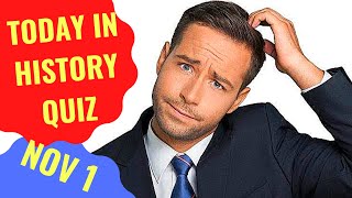 TODAY IN HISTORY QUIZ - NOVEMBER 1ST - Do you think you can ace this history quiz?