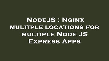 NodeJS : Nginx multiple locations for multiple Node JS Express Apps