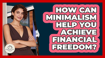 How Can Minimalism Help You Achieve Financial Freedom? - Minimalist Home Life