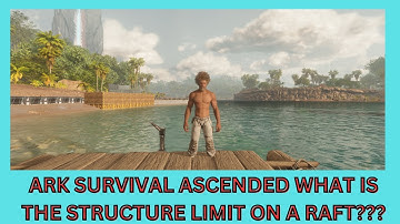 ARK SURVIVAL ASCENDED WHAT IS THE STRUCTURE LIMIT ON A RAFT ON OFFICIAL SERVERS??