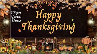 Happy Thanksgiving 3 Hours Upbeat Music