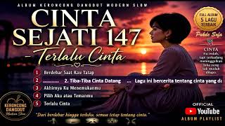Cinta Sejati 147  Terlalu Cinta  Album Dangdut Keroncong Modern Slow Paling Baper 2026