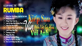 Kiếp Sau Vẫn Muốn Lập Gia Đình Với Anh - ALBUM RUMBA 8x9x Hot Tiktok - LK Nhạc Trẻ Rumba Đặc Biệt