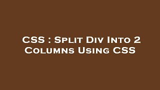 Information CSS : Split Div Into 2 Columns Using CSS Guide