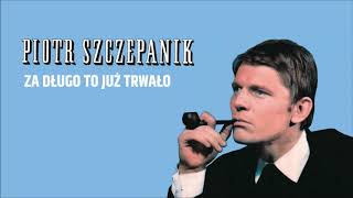 Piotr Szczepanik - Za długo to już trwało [Official Audio]