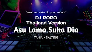 Dj Asu Lama Suka Dia THAILAND STYLE ' asulamasukadia ' Tania X Salting❗- DJ POPO