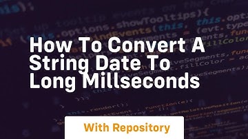 how to convert a string date to long millseconds