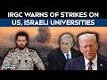 US Iran War | IRGC Warns Of Retaliatory Strikes On US &amp; Israeli Universities In The Middle East