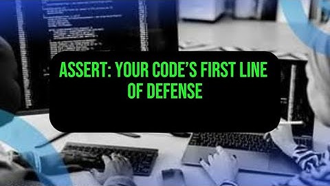 Assert: Your code’s first line of defense