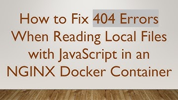 How to Fix 404 Errors When Reading Local Files with JavaScript in an NGINX Docker Container