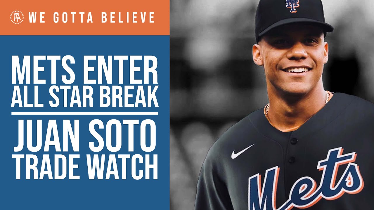Mets Enter All Star Break + Juan Soto Trade Watch - We Gotta