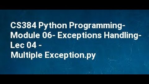 CS384 Python Programming  Module 06  Exceptions Handling  Lec 04   Multiple Exception